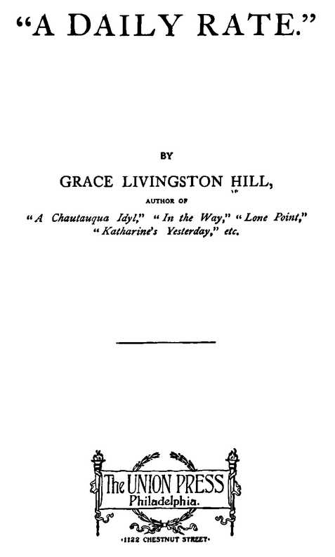 “A DAILY RATE.” BY GRACE LIVINGSTON HILL The UNION PRESS