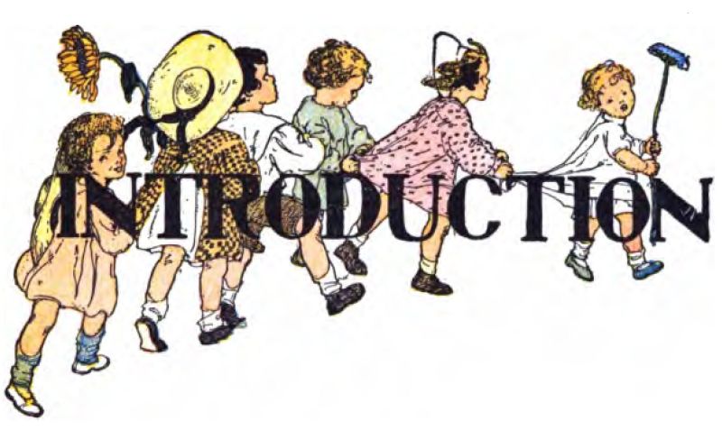 The illustration
features six children walking toward the right side of the page, with the
word “Introduction” written over them. All of the children are dressed in
smocks and dresses. The child on the far left holds a sunflower, while
the one beside her wears a large hat. On the far right, a child carries a
broom. They appear to be marching or playing a game, each holding onto the
clothes of the child in front.